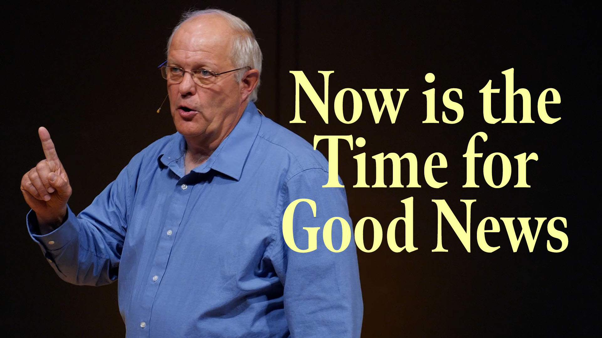 Now is the Time for Good News